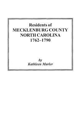 Residents of Mecklenburg County North Carolina 1762-1790 by Marler, Kathleen
