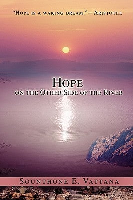 Hope on the Other Side of the River by Vattana, Sounthone E.