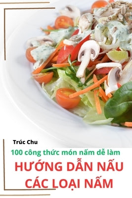 HƯỚng DẪn NẤu Các LoẠi NẤm by Trúc Chu