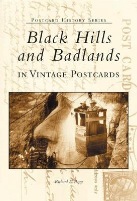 Black Hills and Badlands in Vintage Postcards by Popp, Richard L.