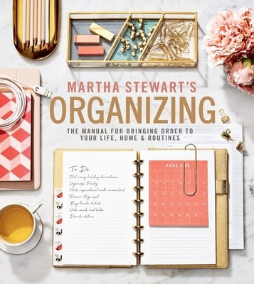 Martha Stewart's Organizing: The Manual for Bringing Order to Your Life, Home & Routines by Stewart, Martha