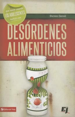 Que hacer cuando los jóvenes luchan con desórdenes alimenticios = What Do I Do When Teenagers Struggle with Eating Disorders? by Gerali, Steven