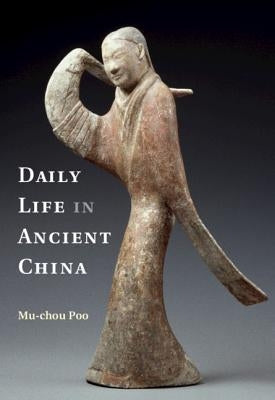 Daily Life in Ancient China by Poo, Mu-Chou