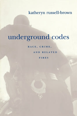 Underground Codes: Race, Crime, and Related Fires by Russell-Brown, Katheryn