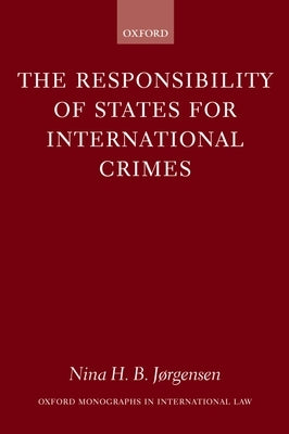 The Responsibility of States for International Crimes by Jørgensen, Nina H. B.