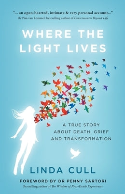 Where The Light Lives: A True Story about Death, Grief and Transformation by Cull, Linda