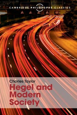 Hegel and Modern Society by Taylor, Charles