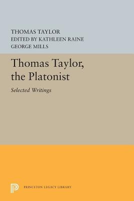Thomas Taylor, the Platonist: Selected Writings by Taylor, Thomas