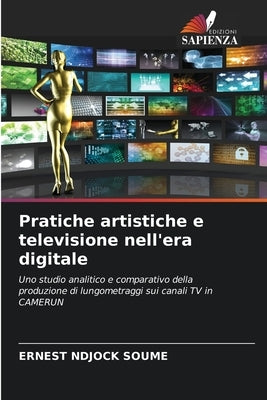 Pratiche artistiche e televisione nell'era digitale by Ndjock Soume, Ernest