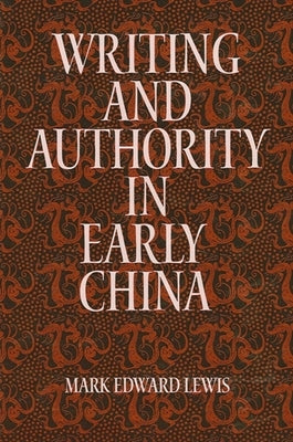 Writing and Authority in Early China by Lewis, Mark Edward