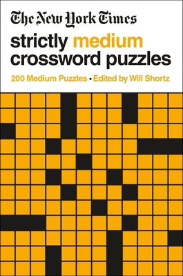 The New York Times Strictly Medium Crossword Puzzles: 200 Medium Puzzles by New York Times
