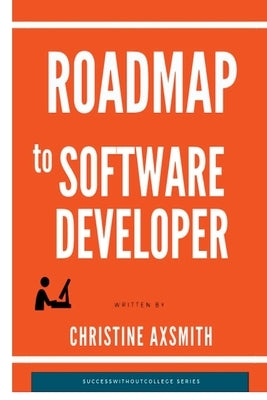 Roadmap to Software Developer by Axsmith, Christine