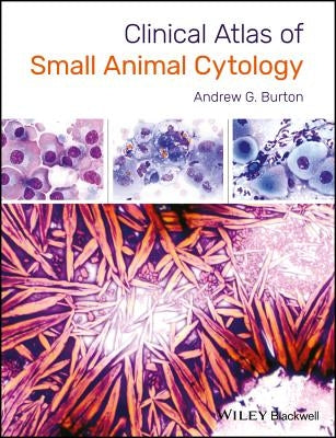 Clinical Atlas of Small Animal Cytology by Burton, Andrew G.