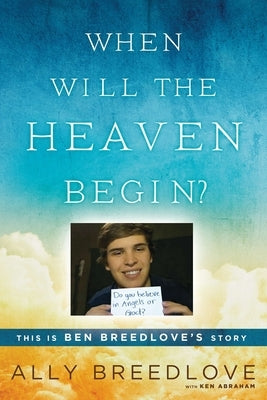 When Will the Heaven Begin?: This Is Ben Breedlove's Story by Breedlove, Ally