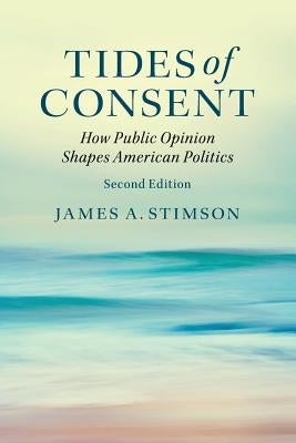 Tides of Consent: How Public Opinion Shapes American Politics by Stimson, James A.