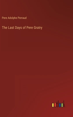 The Last Days of Pere Gratry by Perraud, Pere Adolphe