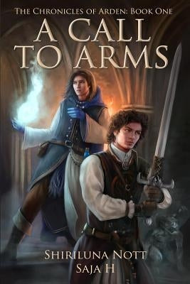 A Call to Arms: Book One of the Chronicles of Arden by H, Saja