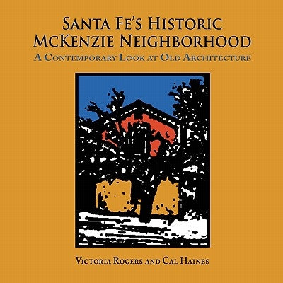 Santa Fe's Historic McKenzie Neighborhood by Rogers, Victoria