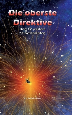 Die oberste Direktive: Und 12 weitere SF-Geschichten by Huber, Karlheinz