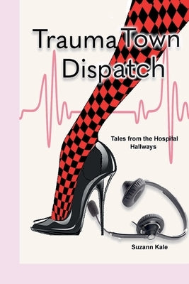 Trauma Town Dispatch by Kale, Suzann