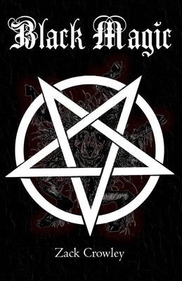 Black Magic: Book of Shadows, Grimoire of Magic Spells and Curses by Crowley, Zack