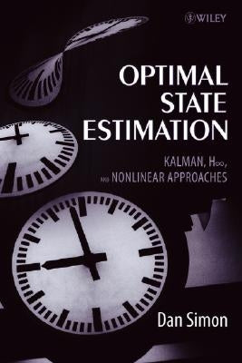 Optimal State Estimation: Kalman, H Infinity, and Nonlinear Approaches by Simon, Dan