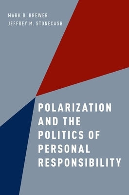 Polarization and the Politics of Personal Responsibility by Brewer, Mark D.