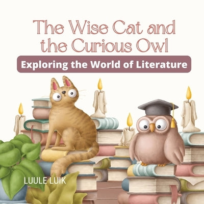 The Wise Cat and the Curious Owl: Exploring the World of Literature by Luik, Luule