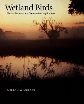 Wetland Birds: Habitat Resources and Conservation Implications by Weller, Milton W.