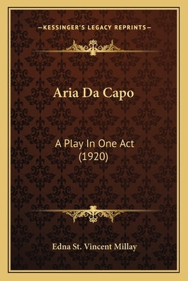 Aria Da Capo: A Play in One Act (1920) by Millay, Edna St Vincent