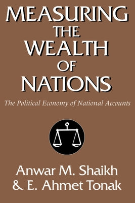 Measuring the Wealth of Nations: The Political Economy of National Accounts by Shaikh, Anwar M.