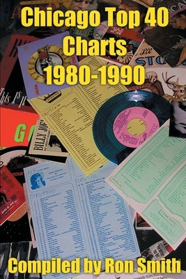 Chicago Top 40 Charts 1980 by Smith, Ronald P.