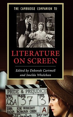 The Cambridge Companion to Literature on Screen by Cartmell, Deborah