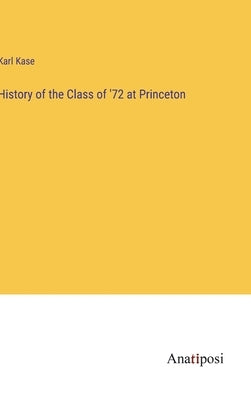 History of the Class of '72 at Princeton by Kase, Karl
