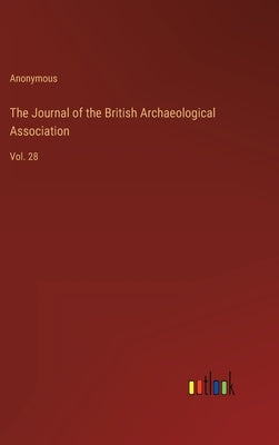 The Journal of the British Archaeological Association: Vol. 28 by Anonymous