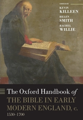 The Oxford Handbook of the Bible in Early Modern England, C. 1530-1700 by Killeen, Kevin