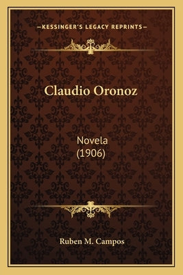 Claudio Oronoz: Novela (1906) by Campos, Ruben M.