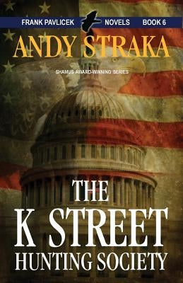 The K Street Hunting Society: Frank Pavlicek Mystery Series, Book 6 by Straka, Andy