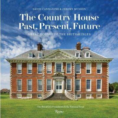 The Country House: Past, Present, Future: Great Houses of the British Isles by Cannadine, David