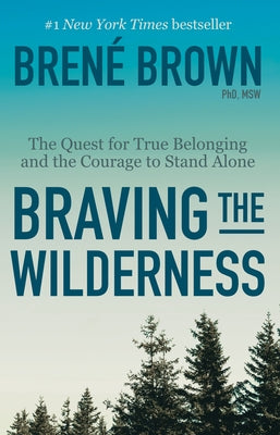 Braving the Wilderness: The Quest for True Belonging and the Courage to Stand Alone by Brown, Bren&#233;