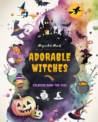 Adorable Witches Coloring Book for Kids Creative and Fun Witchcraft Scenes Ideal Gift for Children, Ages 3-9: Unique Collection of Cute Halloween Draw by Mind, Magicart