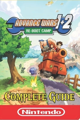Advance Wars 1+2: Re-Boot Camp Complete Guide: Best Tips and Tricks by Adam Henry