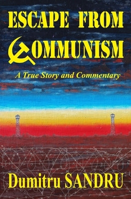 Escape from Communism by Sandru, Dumitru