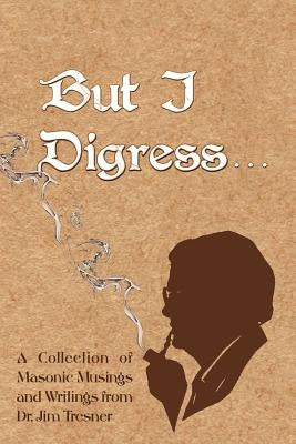 But I Digress by Tresner, James