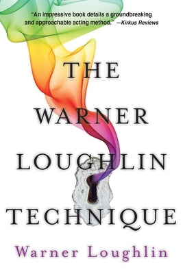 The Warner Loughlin Technique: An Acting Revolution by Loughlin, Warner