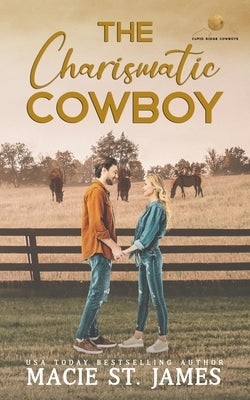 The Charismatic Cowboy: A Sweet Fake Relationship Romance by St James, Macie
