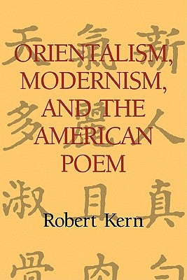 Orientalism, Modernism, and the American Poem by Kern, Robert