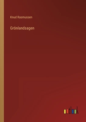 Grönlandsagen by Rasmussen, Knud