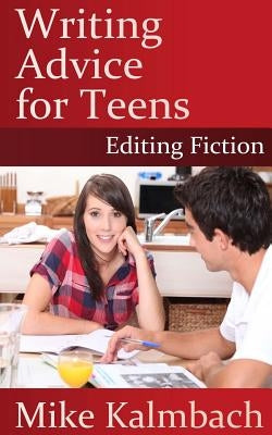 Writing Advice for Teens: Editing Fiction by Kalmbach, Mike