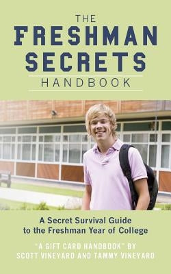 The Freshman Secrets Handbook: A Sercret Survival Guide to the Freshman Yearof College by Vineyard, Tammy